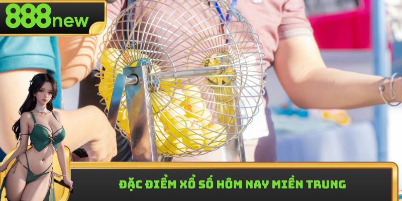 Đặc điểm xổ số hôm nay miền trung