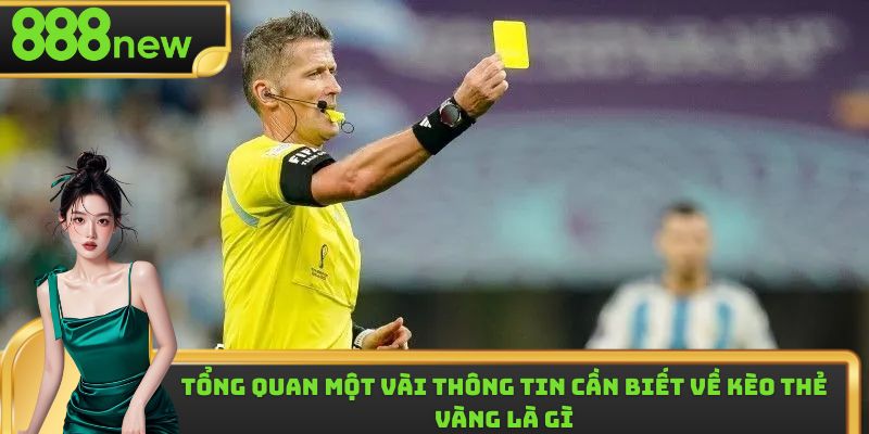 Một vài thông tin cơ bản cần nắm được về kèo thẻ vàng là gì