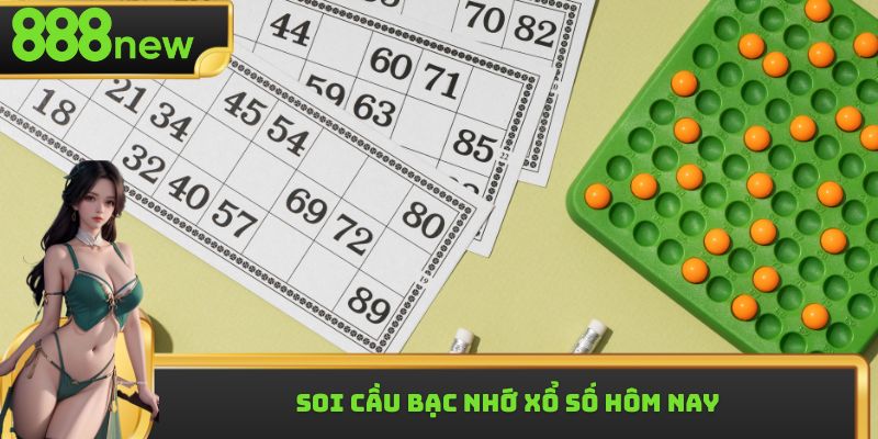 Soi cầu bạc nhớ Xổ số hôm nay