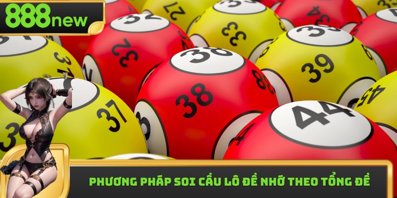 Phương pháp soi cầu lô đề nhớ theo tổng đề