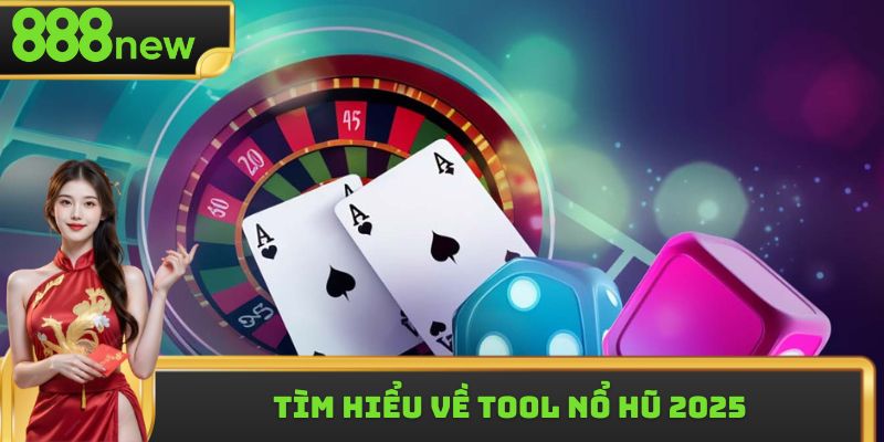 Tìm hiểu về tool nổ hũ 2025