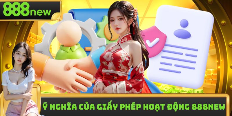 Ý nghĩa quan trọng của việc công bố giấy phép hoạt động 888new